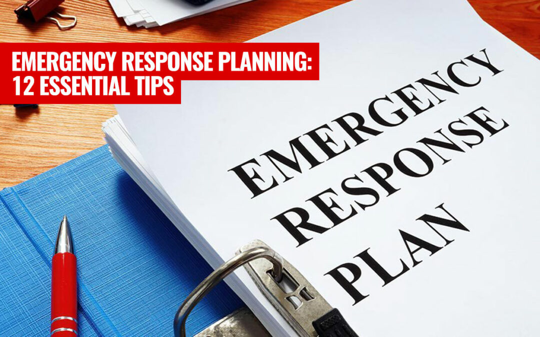 Emergency Response Planning: 12 Essential Tips