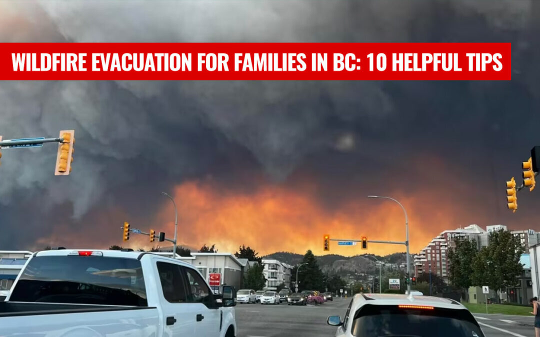 Wildfire Evacuation for Families in BC: 10 Helpful Tips